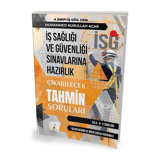 Pelikan İSG İş Sağlığı ve İş Güvenliği Çıkabilecek Tahmini Sorular - Muhammed Nurullah Acar Pelikan Yayınları
